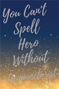 You Can't Spell Hero Without Acupuncturist