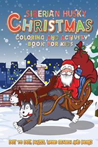 Siberian Husky Christmas Coloring and Activity Book For Kids: A Fun Kid Workbook Game For Learning, Dot To Dot, Mazes, Word Search and More! (Perfect For Kids 4-8 Years Old)