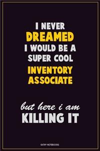 I Never Dreamed I would Be A Super Cool Inventory Associate But Here I Am Killing It