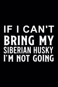 If I Can't Bring My Siberian Husky I'm Not Going