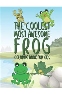 The Coolest Most Awesome Frog Coloring Book For Kids