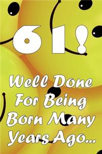 61 Well Done For Being Born Many Years Ago...