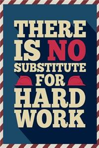 There Is No Substitute for Hard Work: An Inspirational Journal to Get You Motivated !