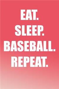 Eat. Sleep. Baseball. Repeat