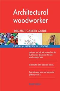 Architectural woodworker RED-HOT Career Guide; 2533 REAL Interview Questions