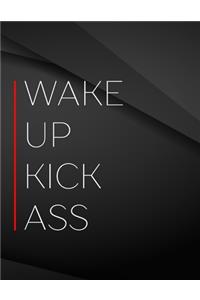 Wake up Kick ass.