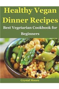Healthy Vegan Dinner Recipes: Best Vegetarian Cookbook for Beginners