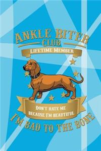 Ankle Biter Club Lifetime Member: Don't Hate Me Because I'm Beautiful, I'm Bad to the Bone - Dachshund Dog or Puppy Wide Ruled Notebook Journal Composition Book