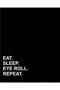 Eat Sleep Eye Roll Repeat