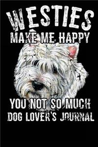 Westies Make Me Happy You Not So Much Dog Lover's Journal