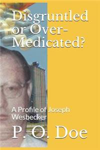 Disgruntled or Over-Medicated?