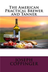 The American Practical Brewer and Tanner