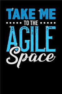 Take Me to the Agile Space