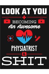 Look at You Becoming an Awesome Physiatrist & Shit