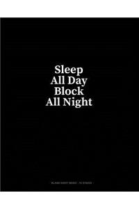 Sleep All Day Block All Night: Blank Sheet Music - 10 Staves