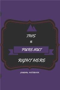 This Is Pure Nut Right Here Journal Notebook