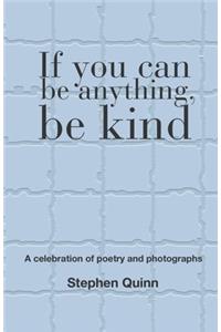 If You Can Be Anything, Be Kind
