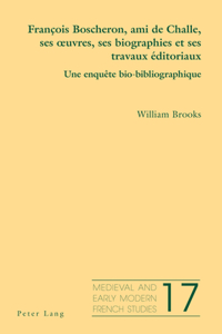 François Boscheron, Ami de Challe, Ses Oeuvres, Ses Biographies Et Ses Travaux Éditoriaux