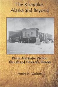The Klondike, Alaska and Beyond