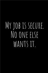 My Job Is Secure. No One Else Wants It.