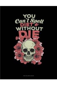 You Can't Spell Diet Without Die
