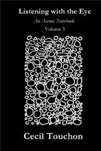 Listening with the Eye - An Asemic Notebook - Volume 3