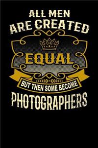 All Men Are Created Equal But Then Some Become Photographers