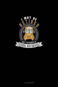 I May Be Retired But I'm Always a School Bus Driver