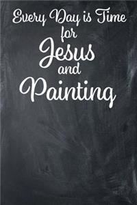 Every Day Is Time for Jesus and Painting