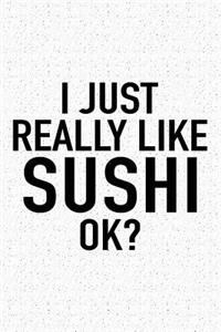 I Just Really Like Sushi Ok?