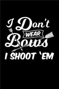 I Don't Wear Bows I Shoot 'em