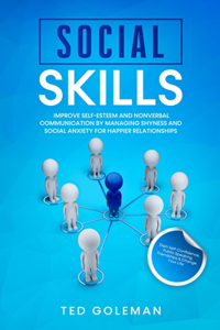 Social Skills- Improve Self-Esteem and Nonverbal Communication by Managing Shyness and Social Anxiety for Happier Relationships