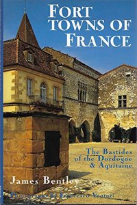 Fort Towns of France: The Bastides of the Dordogne and Aquitaine