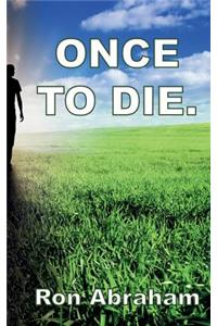 Once to Die.