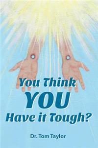 You Think YOU Have it Tough?