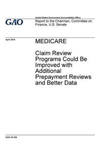 Medicare, claim review programs could be improved with additional prepayment reviews and better data