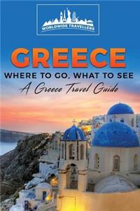 Greece: Where To Go, What To See - A Greece Travel Guide