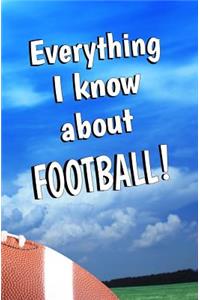 Everything I Know About Football!