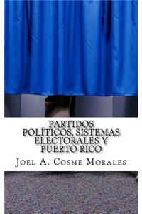 Partidos Políticos, Sistemas Electorales y Puerto Rico