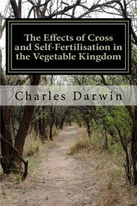 The Effects of Cross and Self-Fertilisation in the Vegetable Kingdom