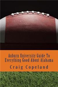 Auburn University Guide To Everything Good About Alabama