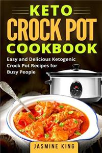 Keto Crock Pot Cookbook: Easy and Delicious Ketogenic Crock Pot Recipes for Busy People