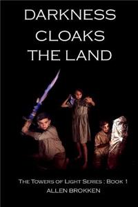 Darkness Cloaks the Land: Book 1 of the Towers of Light Series