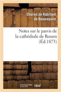 Notes Sur Le Parvis de la Cathédrale de Rouen