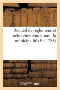 Recueil de Règlemens Et Recherches Concernant La Municipalité