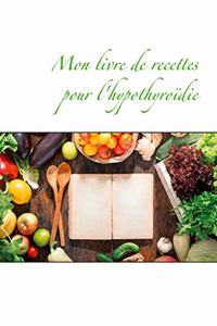 Mon livre de recettes pour l'hypothyroïdie