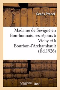 Madame de Sévigné En Bourbonnais, Ses Séjours À Vichy Et À Bourbon-l'Archambault