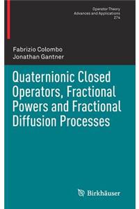 Quaternionic Closed Operators, Fractional Powers and Fractional Diffusion Processes