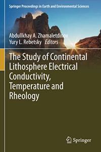 The Study of Continental Lithosphere Electrical Conductivity, Temperature and Rheology