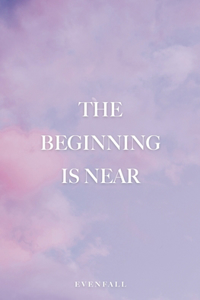 Beginning is Near